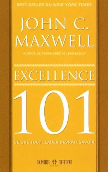 Excellence 101: Ce que tout leader devrait savoir - John Maxwell