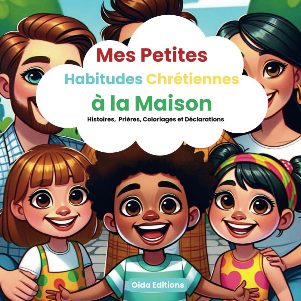 Mes Petites Habitudes Chrétiennes à la Maison: Livre chrétien pour enfants pour apprendre à prier, faire des déclarations, gagner confiance en soi et ......